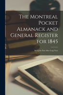 The Montreal Pocket Almanack and General Register for 1845 [microform] : Being the First After Leap Year-9781015081239