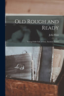 Old Rough and Ready; Young Folks' Life of Gen. Zachary Taylor-9781015099067