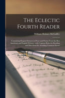 The Eclectic Fourth Reader : Containing Elegant Extracts in Prose and Poetry From the Best American and English Writers: With Copious Rules for Reading and Directions for Avoiding Common Errors-9781015128446