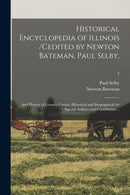 Historical Encyclopedia of Illinois /cedited by Newton Bateman, Paul Selby; and History of Grundy County (historical and Biographical) by Special Authors and Contributors ..; 2-9781015142510