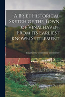 A Brief Historical Sketch of the Town of Vinalhaven, From Its Earliest Known Settlement-9781015171312