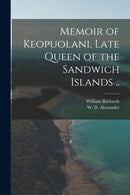 Memoir of Keopuolani, Late Queen of the Sandwich Islands ..-9781015191242