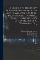 A Journey to the Rocky Mountains in the Year 1839 /by F. A. Wislizenus, M. D. Tr. From the German, With a Sketch of the Author's Life, by Frederick A. Wislizenus, Esq.-9781015197084