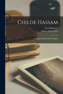 Childe Hassam : an Appreciation and Catalogue-9781015197282