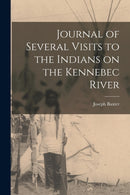 Journal of Several Visits to the Indians on the Kennebec River [microform]-9781015204720