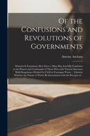 Of the Confusions and Revolutions of Governments : Wherein is Examined, How Farre a Man May Lawfully Conforme to the Powers and Commands of Those Who With Various Successes Hold Kingdomes Divided by C-9781015260078
