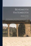 Behemoth Hatemeoth [microform] : the Nomenclature of the Prohibited Animals of Leviticus, as Determined by the Most Eminent Authorities, Both Jewish and Christian-9781015282506