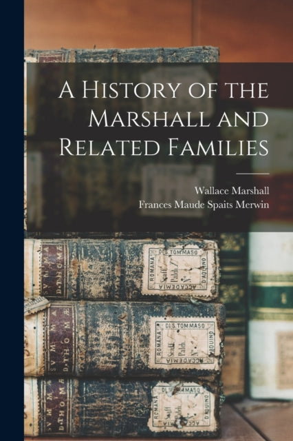 A History of the Marshall and Related Families-9781015299306
