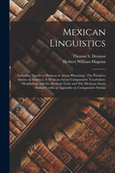 Mexican Linguistics : Including Nauatl or Mexican in Aryan Phonology; The Primitive Aryans of America; A Mexican-Aryan Comparative Vocabulary; Morphology and the Mexican Verb; and The Mexican-Aryan Si-9781015320642