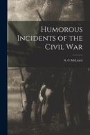 Humorous Incidents of the Civil War-9781015325616