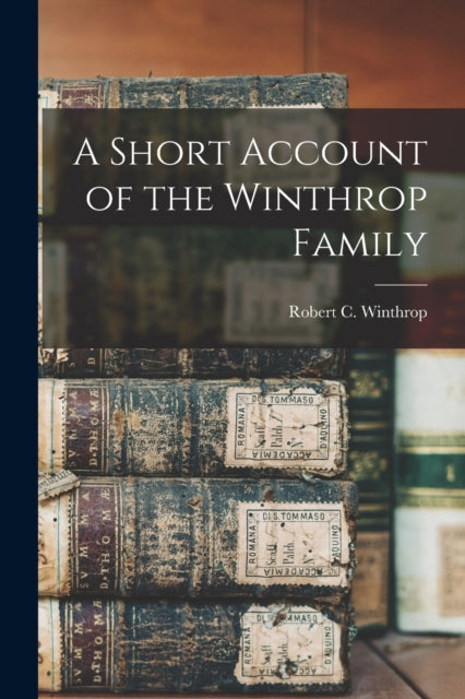 A Short Account of the Winthrop Family-9781015346277