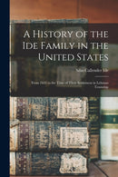 A History of the Ide Family in the United States : From 1635 to the Time of Their Settlement in Lehman Township-9781015348516