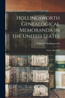Hollingsworth Genealogical Memoranda in the United States : From 1682-1884-9781015361102