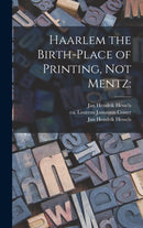 Haarlem the Birth-place of Printing, Not Mentz-9781015377042