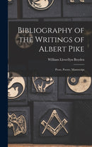 Bibliography of the Writings of Albert Pike : Prose, Poetry, Manuscript-9781015377578