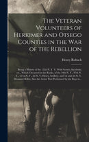 The Veteran Volunteers of Herkimer and Otsego Counties in the War of the Rebellion; Being a History of the 152d N. Y. V. With Scenes, Incidents, Etc., Which Occurred in the Ranks, of the 34th N. Y., 9-9781015381780