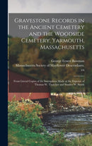 Gravestone Records in the Ancient Cemetery and the Woodside Cemetery, Yarmouth, Massachusetts : From Literal Copies of the Inscriptions Made at the Expense of Thomas W. Thatcher and Stanley W. Smith-9781015391321