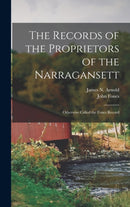 The Records of the Proprietors of the Narragansett : Otherwise Called the Fones Record-9781015392021