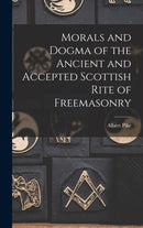 Morals and Dogma of the Ancient and Accepted Scottish Rite of Freemasonry-9781015393080