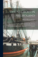 The Negroes in Negroland; the Negroes in America; and Negroes Generally. Also, the Several Races of White men, Considered as the Involuntary and Predestined Supplanters of the Black Races. A Compilati-9781015412040