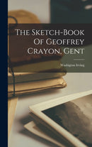 The Sketch-Book Of Geoffrey Crayon, Gent-9781015437852