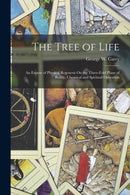 The Tree of Life : An Expose of Physical Regenesis On the Three-Fold Plane of Bodily, Chemical and Spiritual Operation-9781015459397