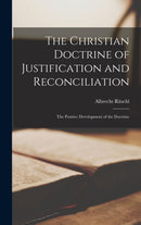 The Christian Doctrine of Justification and Reconciliation : The Positive Development of the Doctrine-9781015530072