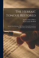 The Hebraic Tongue Restored : And the True Meaning of the Hebrew Words Re-established And Proved by Their Radical Analysis-9781015542754