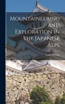 Mountaineering and Exploration in the Japanese Alps-9781015551497