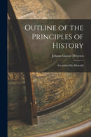 Outline of the Principles of History : (Grundriss Der Historik)-9781015566217