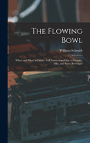 The Flowing Bowl : When and What to Drink: Full Instructions How to Prepare, Mix, and Serve Beverages-9781015585843