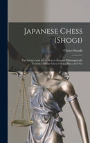 Japanese Chess (shogi); the Science and art of war or Struggle Philosophically Treated. Chinese Chess (chong-kie) and i-go-9781015593466