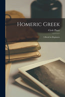 Homeric Greek : A Book for Beginners-9781015603103
