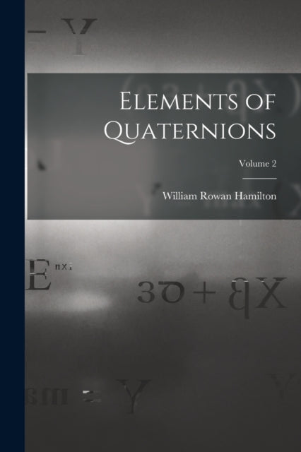 Elements of Quaternions; Volume 2-9781015662865