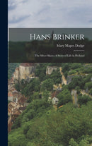 Hans Brinker : The Silver Skates A Story of Life in Holland-9781015696198