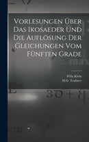 Vorlesungen Uber das Ikosaeder und die Auflosung der Gleichungen vom Funften Grade-9781015699274