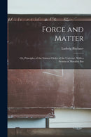 Force and Matter; or, Principles of the Natural Order of the Universe. With a System of Morality Bas-9781015748750