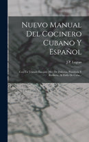 Nuevo Manual Del Cocinero Cubano Y Espanol : Con Un Tratado Escojido [sic] De Dulceria, Pasteleria Y Botilleria, Al Estilo De Cuba...-9781015752238
