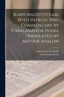 Karpuradistotram. With introd. and commentary by Vimalananda Svami. Translated by Arthur Avalon-9781015781702