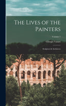The Lives of the Painters; Sculptors & Architects; Volume 1-9781015799677