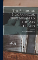 The Riberside Biographical Series Number 5 Thomas Jefferson-9781015803442