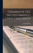 Grammatik Des Neutestamentlichen Griechisch-9781015826076