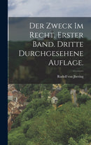 Der Zweck im Recht. Erster Band. Dritte durchgesehene Auflage.-9781015844919