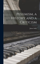 Pessimism, a History and a Criticism-9781015914728