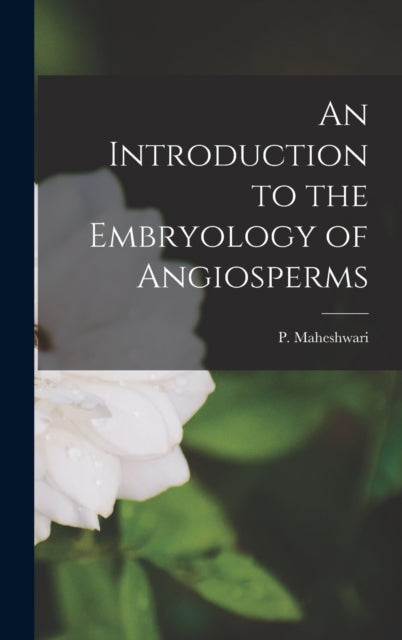 An Introduction to the Embryology of Angiosperms-9781015944909