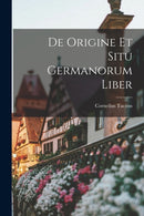 De Origine et Situ Germanorum Liber-9781015964242