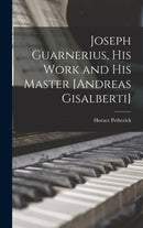Joseph Guarnerius, His Work and His Master [Andreas Gisalberti]-9781015993433