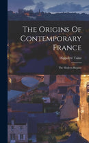 The Origins Of Contemporary France : The Modern Regime-9781016088138
