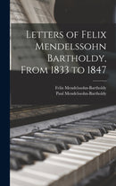 Letters of Felix Mendelssohn Bartholdy, From 1833 to 1847-9781016110020