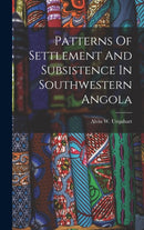 Patterns Of Settlement And Subsistence In Southwestern Angola-9781016179348